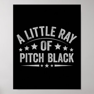 A Little Ray Of Pitch Black Dark Humour Sarcastic  Poster