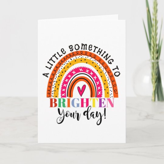 a little something to brighten your day card | Zazzle.co.uk