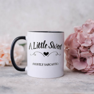 A Little Sweet Mostly Sarcastic Mug
