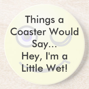 A Little Wet Coaster