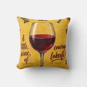 A Little Wine Of Courage Cushion