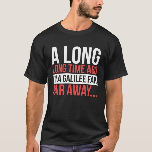 A Long Time Ago In A Galilee Far Away  Bible Space T-Shirt (Front)