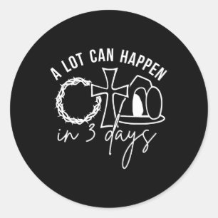 A Lot Can Happen In 3 Days Christian Easter Day 1  Classic Round Sticker