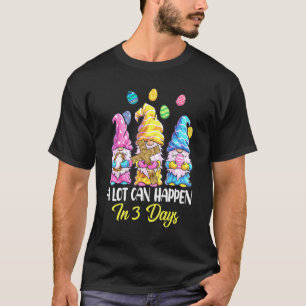 A Lot Can Happen In 3 Days Christian Easter Day 1 T-Shirt