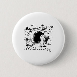A Lot Can Happen In 3 Days Christian Easter Day 6 Cm Round Badge