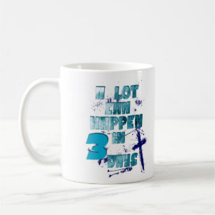 A Lot Can Happen in 3 Days, Christian Quote Coffee Mug
