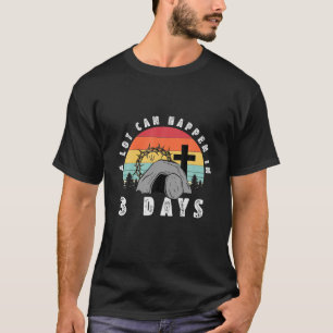 A Lot Can Happen In 3 Days Christians Bibles T-Shirt