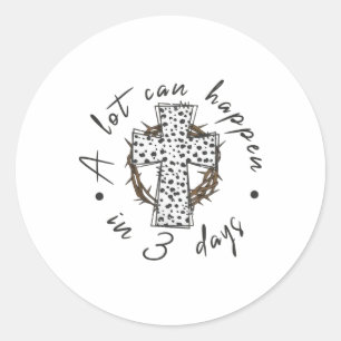 A Lot Can Happen In 3 Days Cross Easter Jesus Chri Classic Round Sticker