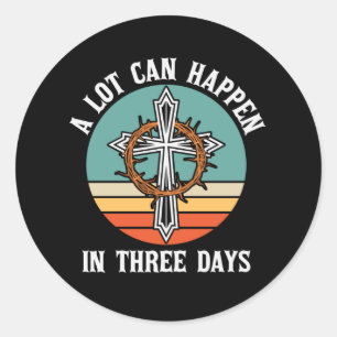 A Lot Can Happen In 3 Days Easter Jesus Christian Classic Round Sticker
