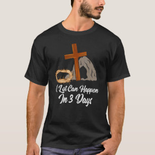 A Lot Can Happen In 3 Days Easter Jesus Christian T-Shirt