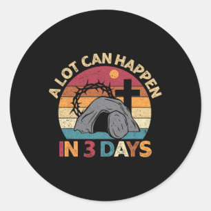 A Lot Can Happen In 3 Days Easter Religious Women Classic Round Sticker