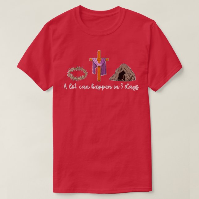 A Lot Can Happen In 3 Days Gift for a Christian  T-Shirt (Design Front)