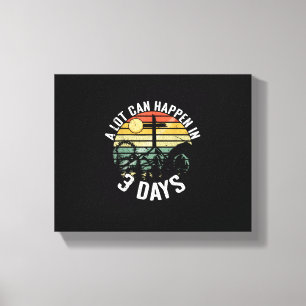 A Lot Can Happen In 3 Days Jesus Christ Happy East Canvas Print