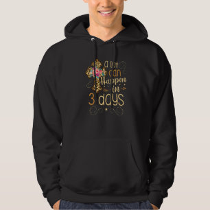 A Lot Can Happen In 3 Days Jesus Christian For A E Hoodie