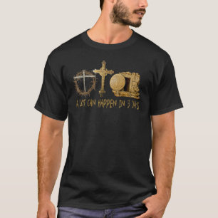 A Lot Can Happen In 3 Days Jesus Easter Christian T-Shirt