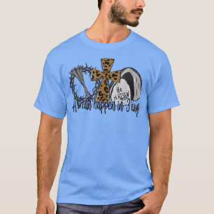 A Lot Can Happen In 3 Days Jesus Easter Leopard Ch T-Shirt