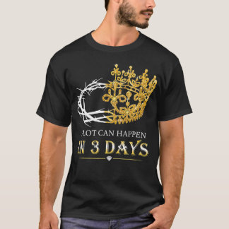 A Lot Can Happen In Three Days Jesus Christian  T-Shirt