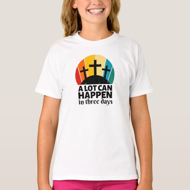 A Lot Can Happen In Three Days T-Shirt (Front)