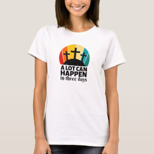 A Lot Can Happen In Three Days T-Shirt