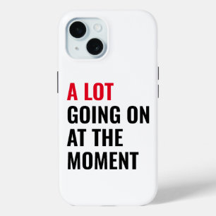 A Lot Going On at The Moment Funny Saying Concert  iPhone 15 Case