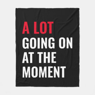 A Lot Going On at The Moment Funny Saying Concert  Fleece Blanket
