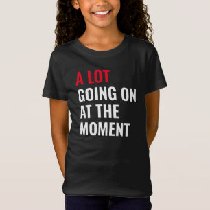 A Lot Going On at The Moment Funny Saying Concert T-Shirt