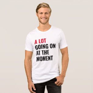 A Lot Going On at The Moment Funny Saying Concert Tri-Blend Shirt