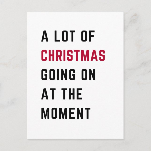 A Lot Of Christmas Going On At The Moment Holiday Postcard (Front)