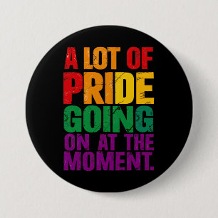 A Lot Of Pride Going On At Moment LGBT Pride Month 7.5 Cm Round Badge