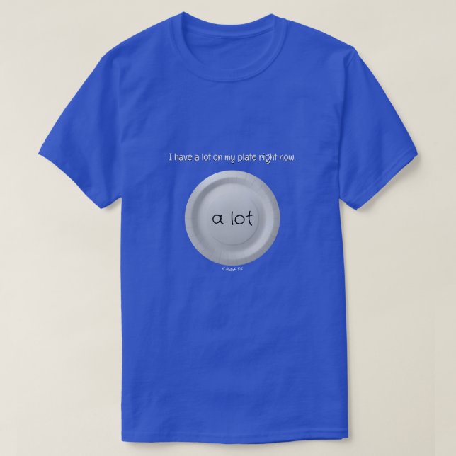 A Lot On My Plate - A MisterP Shirt (Design Front)