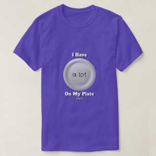 A Lot On My Plate (variant) - A MisterP Shirt