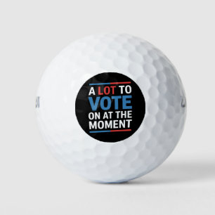 A Lot To Vote On At The Moment Funny Kamala 2024 Golf Balls