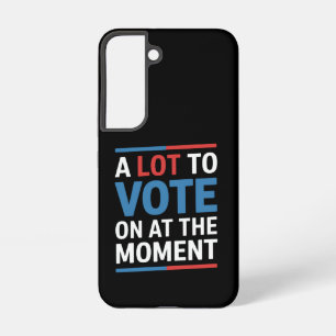 A Lot To Vote On At The Moment Funny Kamala 2024 Samsung Galaxy Case
