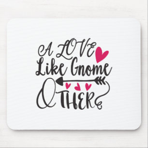 A Love Like Gnome Other Valentine Mouse Mat