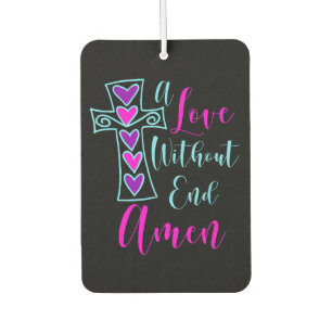 A Love Without End Amen Jesus Inspired Quote Chris Car Air Freshener