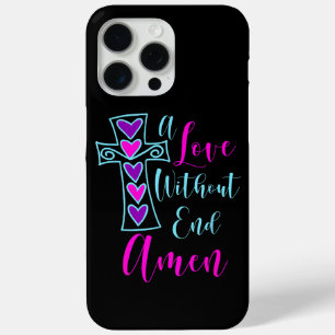A Love Without End Amen Jesus Inspired Quote Chris iPhone 15 Pro Max Case