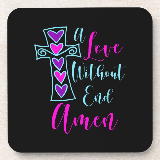 A Love Without End Amen Jesus Inspired Quote Chris Coaster (Front)