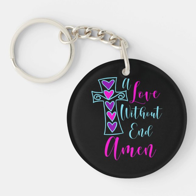 A Love Without End Amen Jesus Inspired Quote Chris Key Ring (Front)