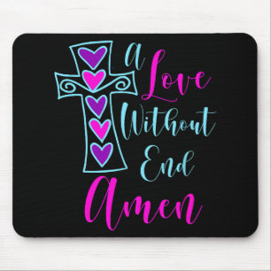 A Love Without End Amen Jesus Inspired Quote Chris Mouse Mat