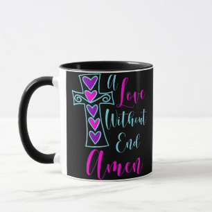 A Love Without End Amen Jesus Inspired Quote Chris Mug