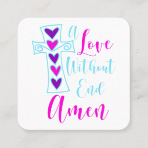 A Love Without End Amen Jesus Inspired Quote Chris Square Business Card