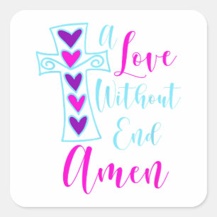 A Love Without End Amen Jesus Inspired Quote Chris Square Sticker