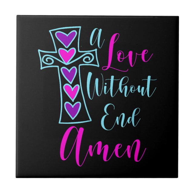 A Love Without End Amen Jesus Inspired Quote Chris Tile (Front)