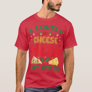 A Lovely Cheese Pizza Alone Funny Kevin X Mas Home T-Shirt