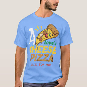 A Lovely Cheese Pizza, Funny Pizza Day 2022 for Me T-Shirt
