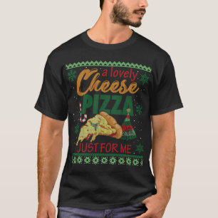 A Lovely Cheese Pizza Just For Me Alone Home Chris T-Shirt