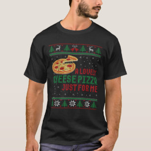 A Lovely Cheese Pizza Just For Me Funny Christmas  T-Shirt
