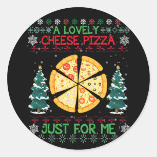 A Lovely Cheese Pizza Just For Me Ugly Christmas Classic Round Sticker