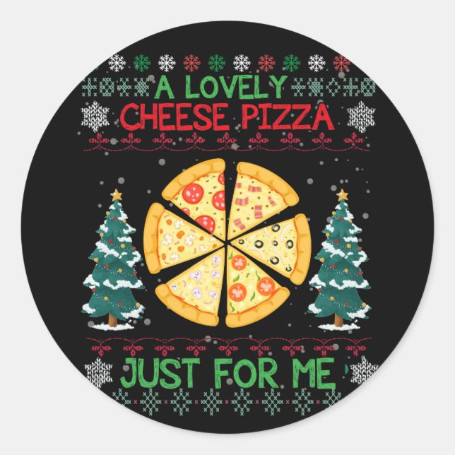 A Lovely Cheese Pizza Just For Me Ugly Christmas Classic Round Sticker (Front)