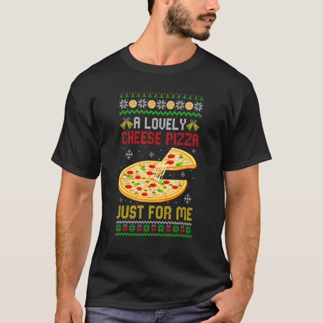 A Lovely Cheese Pizza  Xmas Pizza Ugly Christmas T-Shirt (Front)